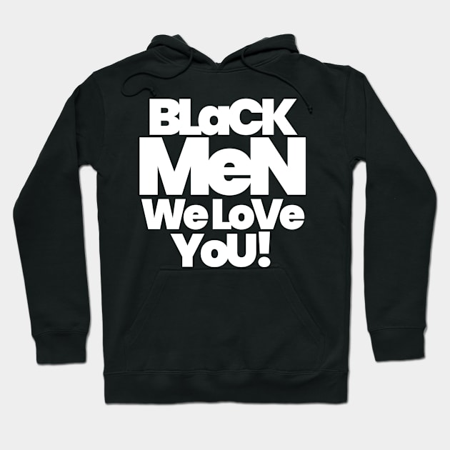 BLACK MEN WE LOVE YOU Hoodie by ALEGNA CREATES